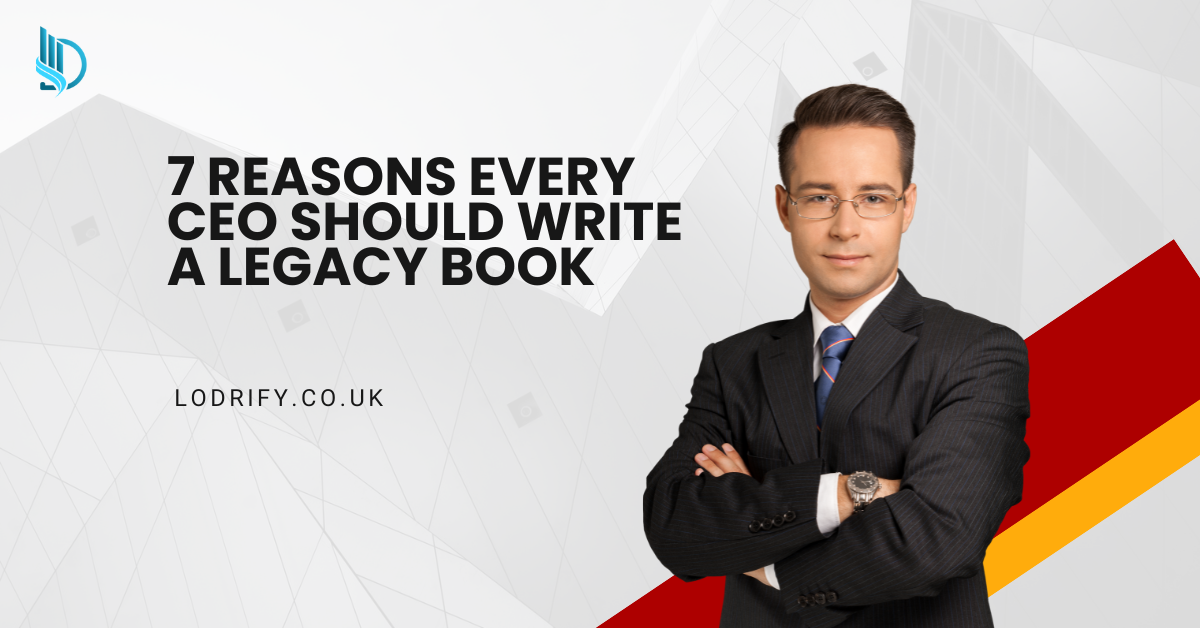 7 Reasons Every CEO Should Write a Legacy Book